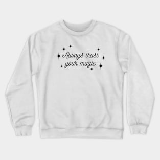 Always trust your Magic. Magical motivational design. Crewneck Sweatshirt